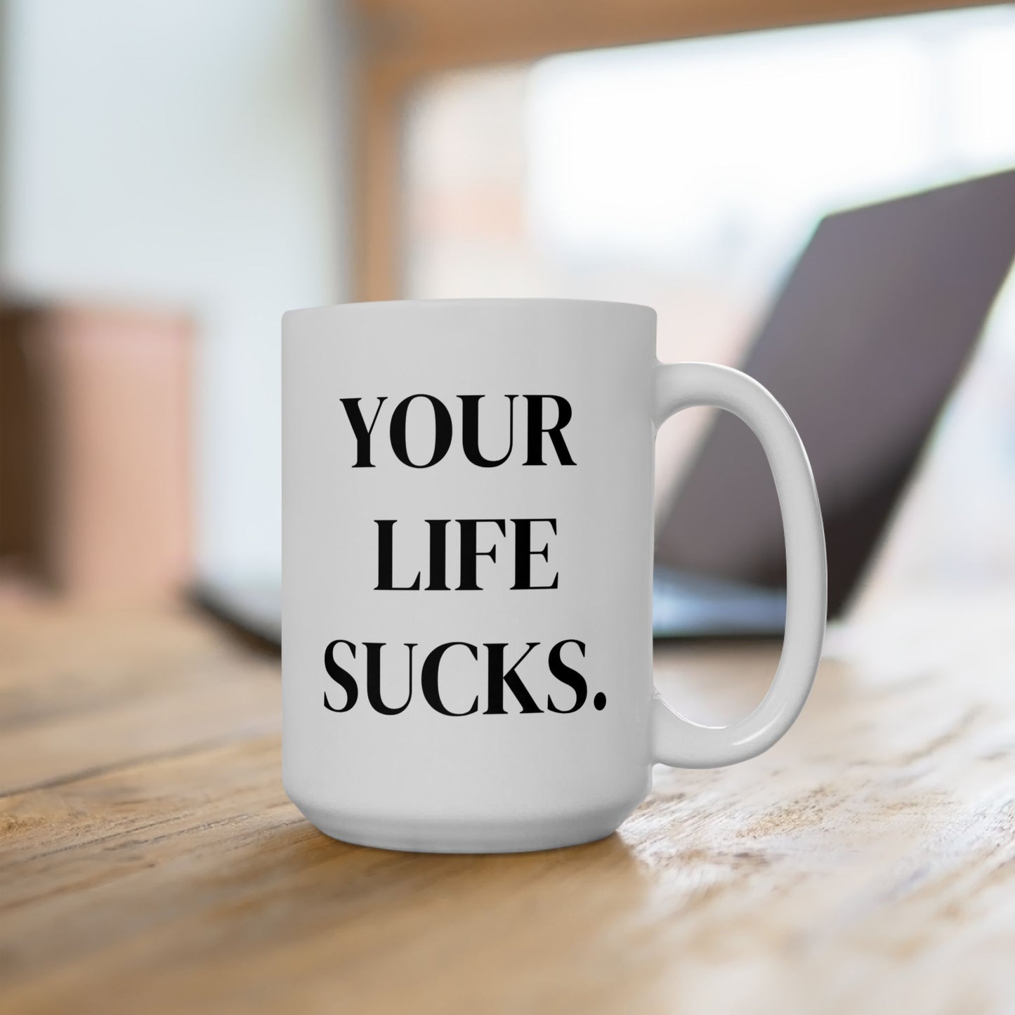 Your Life Sucks Ceramic Coffee Mug - Motivational Quotes for Daily Inspiration, Perfect Gift for Friends, Home Decor, Office Use, Birthday Present