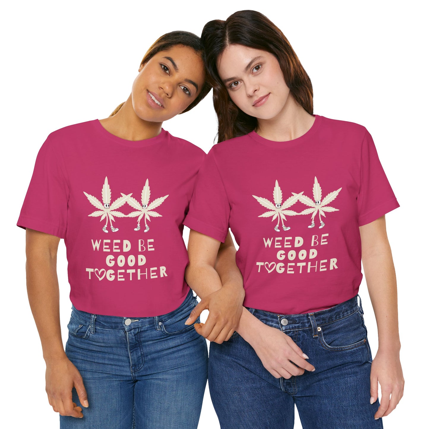 Weed Be Good Together Short Sleeve Tee, Marijuana Shirt, Unisex Cannabis T-Shirt, Stoner Gift, Chill Vibes Tee