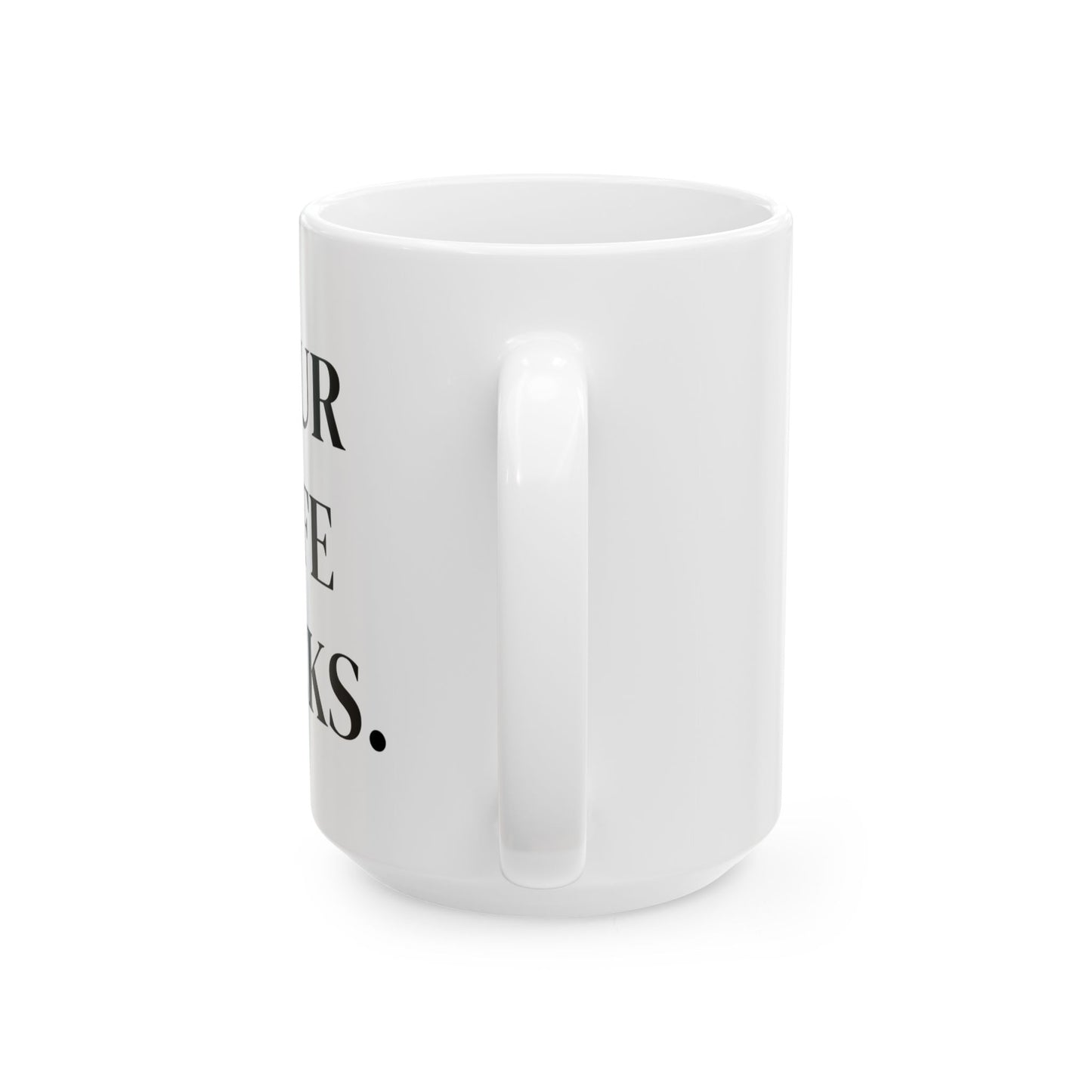 Your Life Sucks Ceramic Coffee Mug - Motivational Quotes for Daily Inspiration, Perfect Gift for Friends, Home Decor, Office Use, Birthday Present