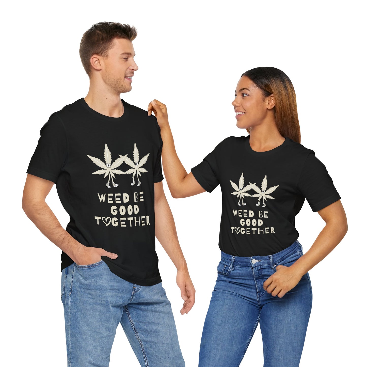 Weed Be Good Together Short Sleeve Tee, Marijuana Shirt, Unisex Cannabis T-Shirt, Stoner Gift, Chill Vibes Tee