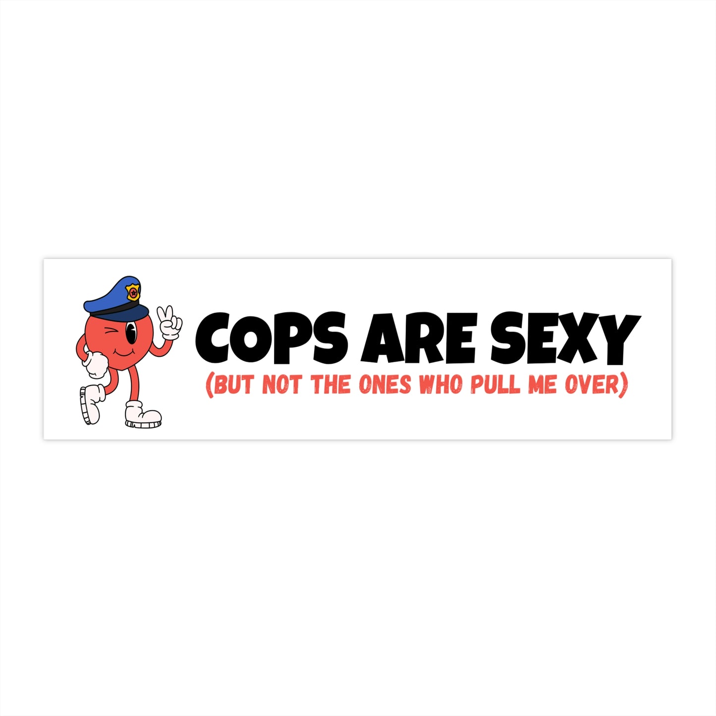 Funny Bumper Sticker - Cops Are Sexy (But Not The Ones Who Pull Me Over) | Car Decor, Gift for Friends, Humor Stickers, Laughs for [...]
