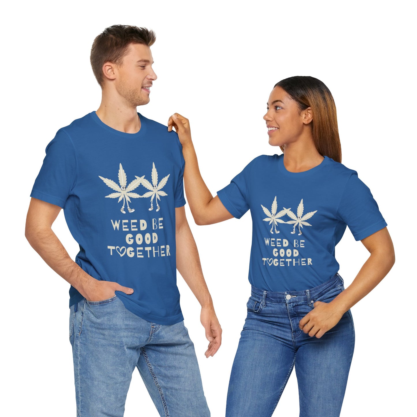 Weed Be Good Together Short Sleeve Tee, Marijuana Shirt, Unisex Cannabis T-Shirt, Stoner Gift, Chill Vibes Tee