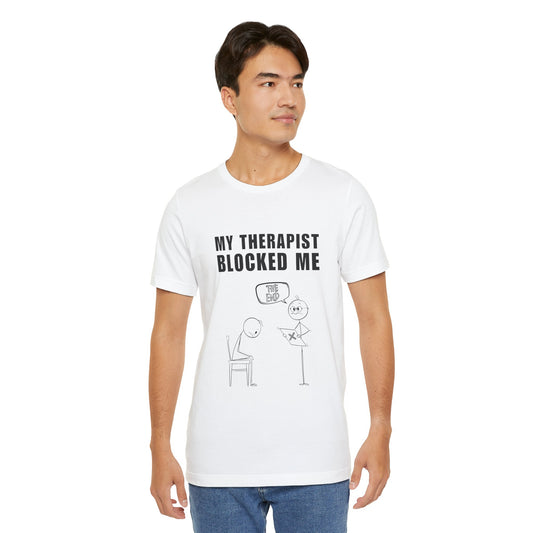 My Therapist Blocked Me - Funny Unisex Jersey Tee, Mental Health Humor Shirt, Gift for Therapist